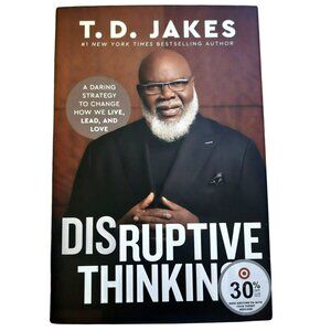 Disruptive Thinking: A Daring Strategy to Change How We Live.....By T.D. Jakes